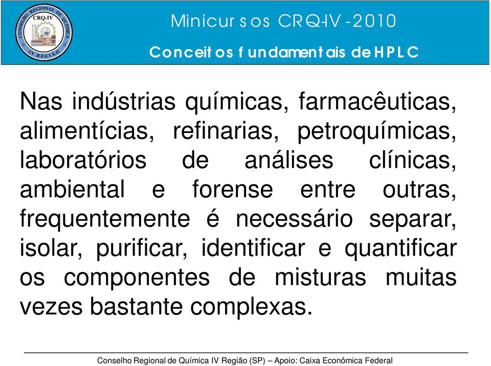 entre outras, frequentemente é necessário separar, isolar, purificar,