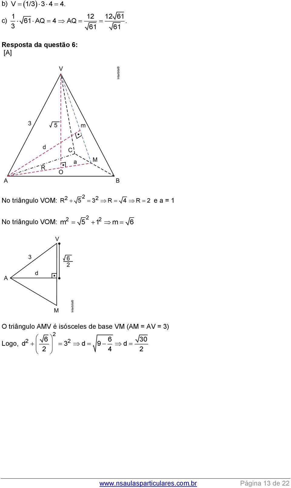 triângulo VOM: R 5 R 4 R m 5 1 m 6 e a = 1 O triângulo AMV é