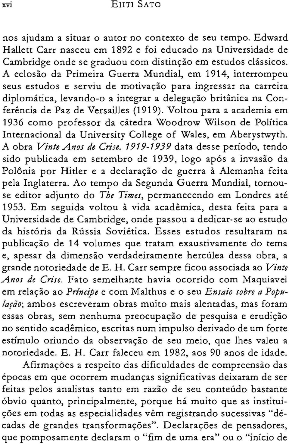 de Versailles (1919). Voltou para a academia em 1936 como professor da cátedra Woodrow Wilson de Política Internacional da University College of Wales, em Aberystwyth. A obra Vinte Anos de Crise.