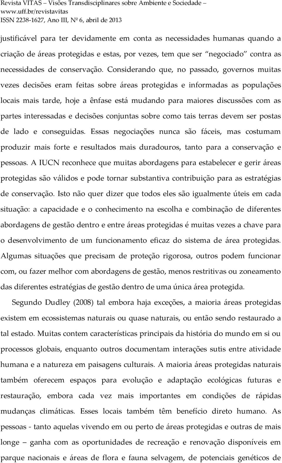 partes interessadas e decisões conjuntas sobre como tais terras devem ser postas de lado e conseguidas.