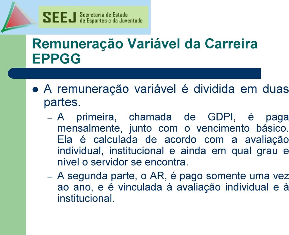 Ela é calculada de acordo com a avaliação individual, institucional e ainda em qual grau e nível o