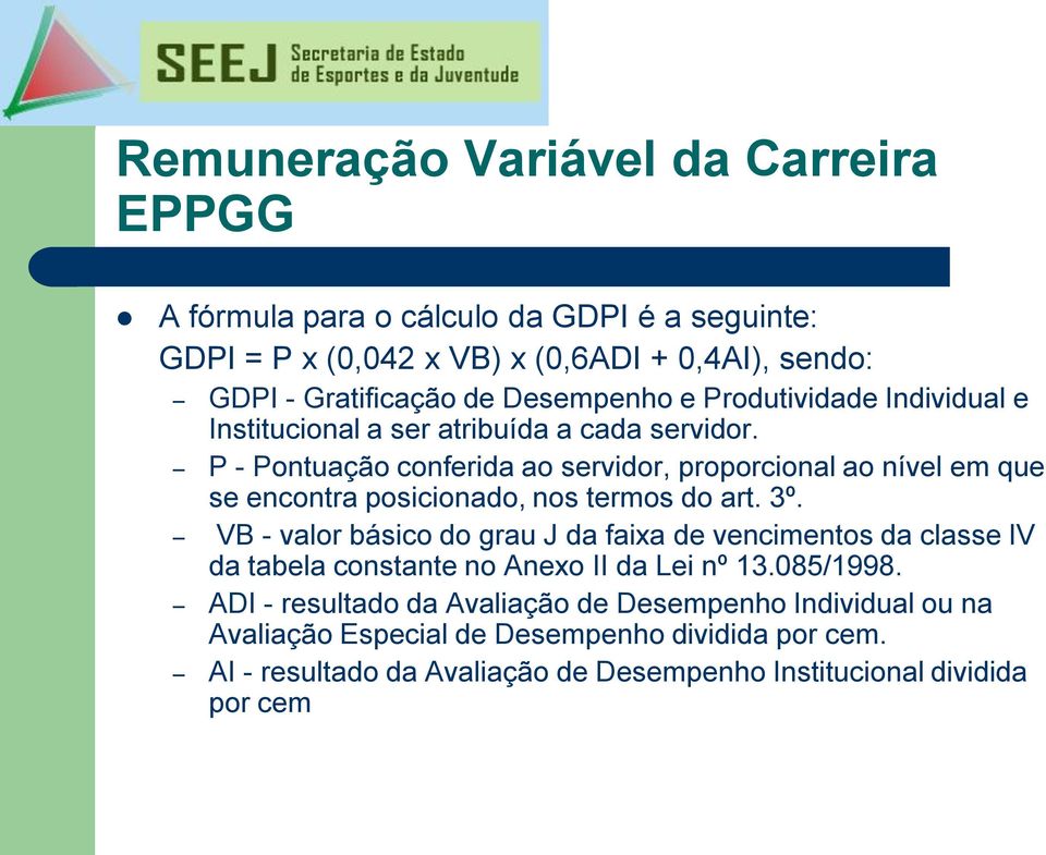 P - Pontuação conferida ao servidor, proporcional ao nível em que se encontra posicionado, nos termos do art. 3º.