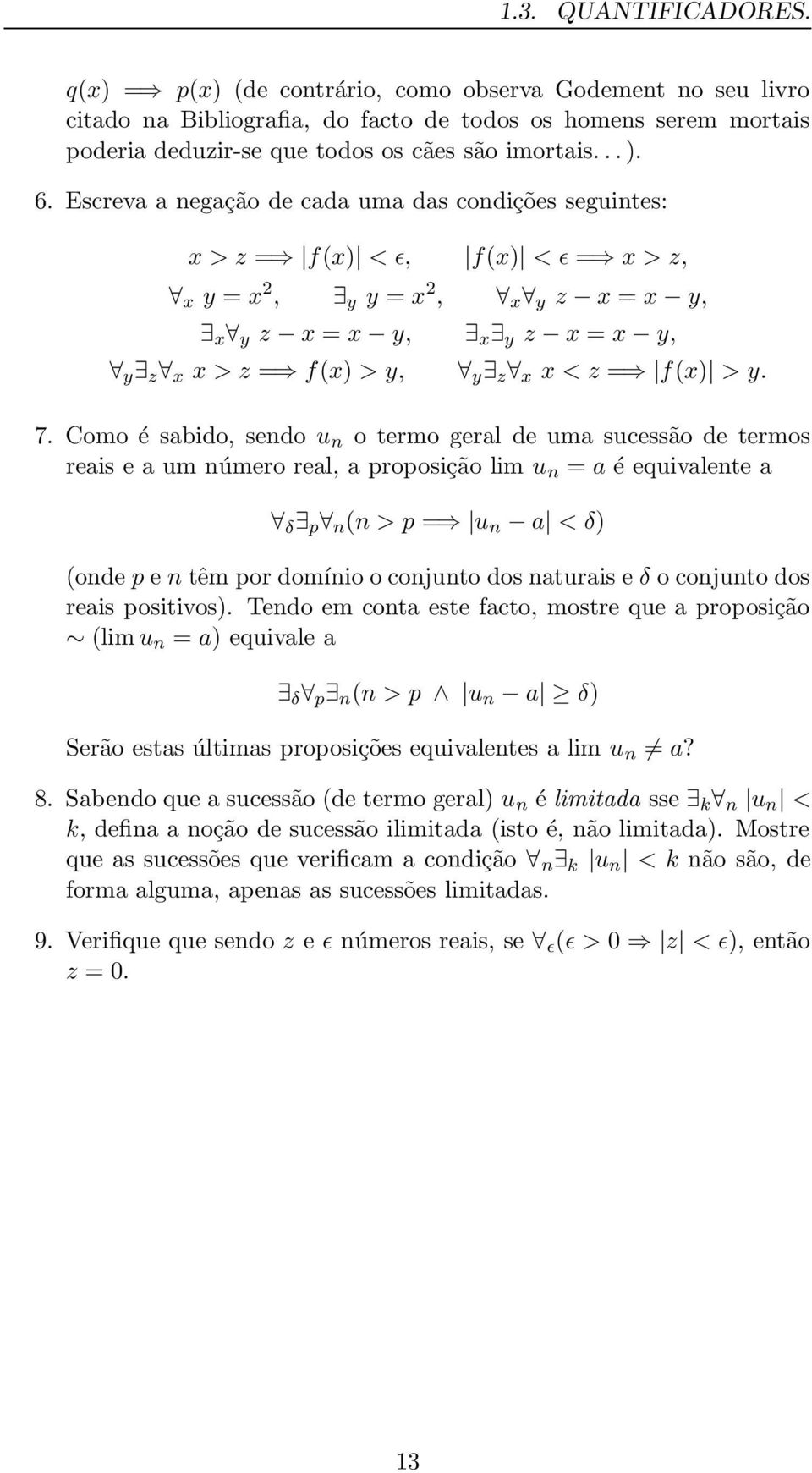 Escreva a negação de cada uma das condições seguintes: x > z = f(x) < ɛ, f(x) < ɛ = x > z, x y = x 2, y y = x 2, x y z x = x y, x y z x = x y, x y z x = x y, y z x x > z = f(x) > y, y z x x < z =