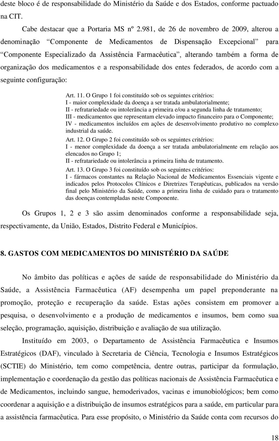 organização dos medicamentos e a responsabilidade dos entes federados, de acordo com a seguinte configuração: Art. 11.