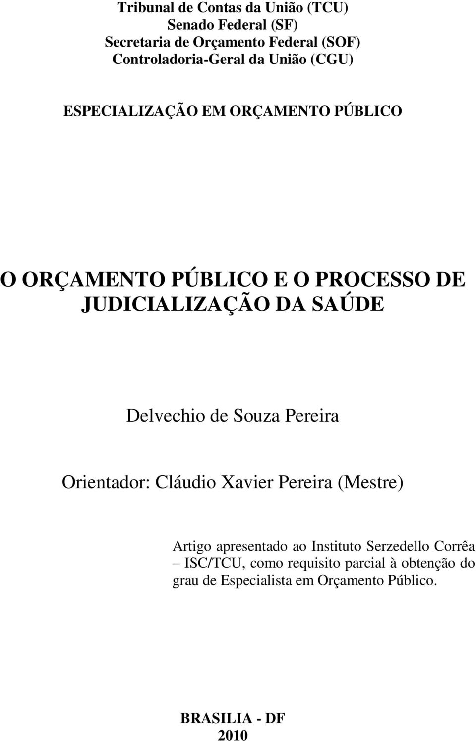 Delvechio de Souza Pereira Orientador: Cláudio Xavier Pereira (Mestre) Artigo apresentado ao Instituto