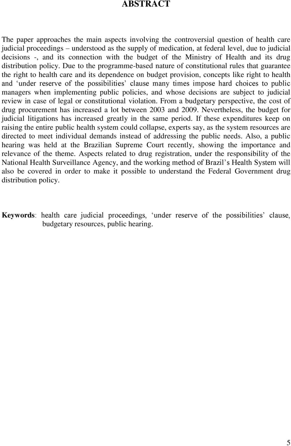 Due to the programme-based nature of constitutional rules that guarantee the right to health care and its dependence on budget provision, concepts like right to health and under reserve of the