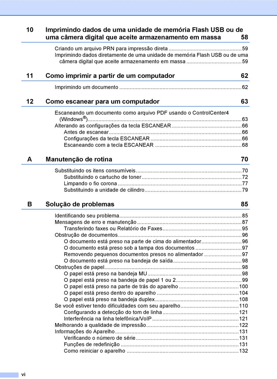 ..59 11 Como imprimir a partir de um computador 62 Imprimindo um documento...62 12 Como escanear para um computador 63 Escaneando um documento como arquivo PDF usando o ControlCenter4 (Windows ).