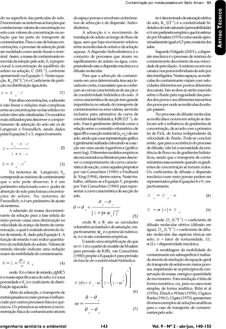 Para o caso de baixas concentrações, o processo de adsorção pode ser modelado como sendo linear e reversível.