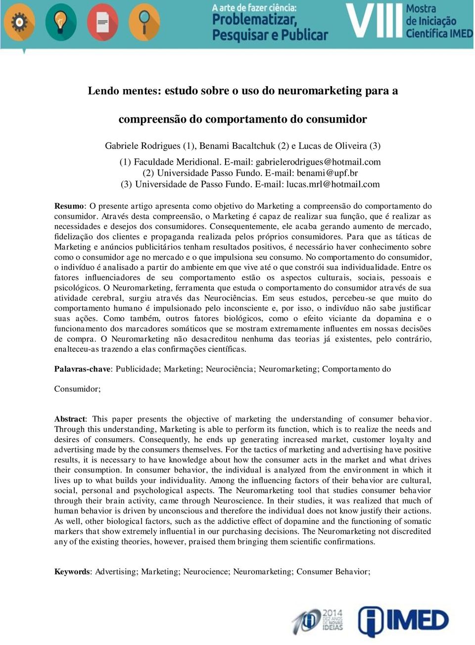 com Resumo: O presente artigo apresenta como objetivo do Marketing a compreensão do comportamento do consumidor.