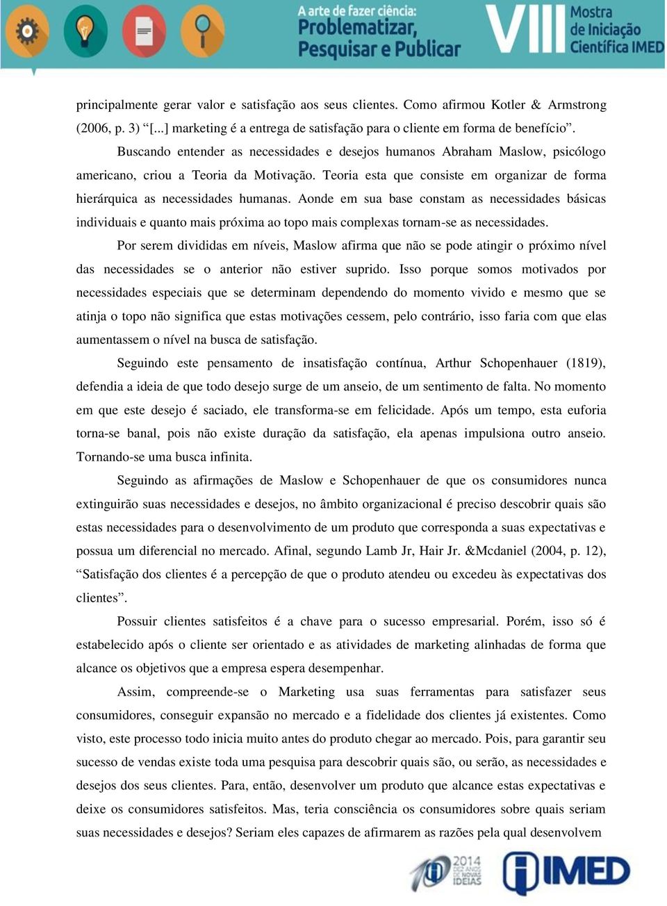 Teoria esta que consiste em organizar de forma hierárquica as necessidades humanas.