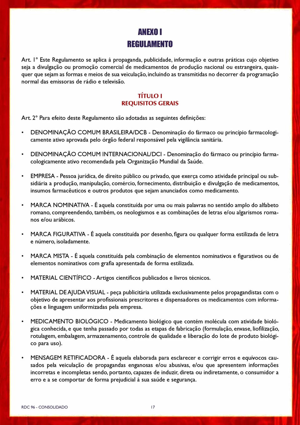 quaisquer que sejam as formas e meios de sua veiculação, incluindo as transmitidas no decorrer da programação normal das emissoras de rádio e televisão. TÍTULO I REQUISITOS GERAIS Art.