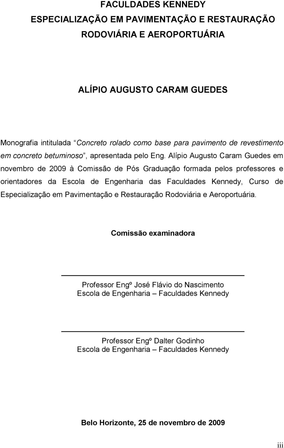 Alípio Augusto Caram Guedes em novembro de 2009 à Comissão de Pós Graduação formada pelos professores e orientadores da Escola de Engenharia das Faculdades Kennedy, Curso de