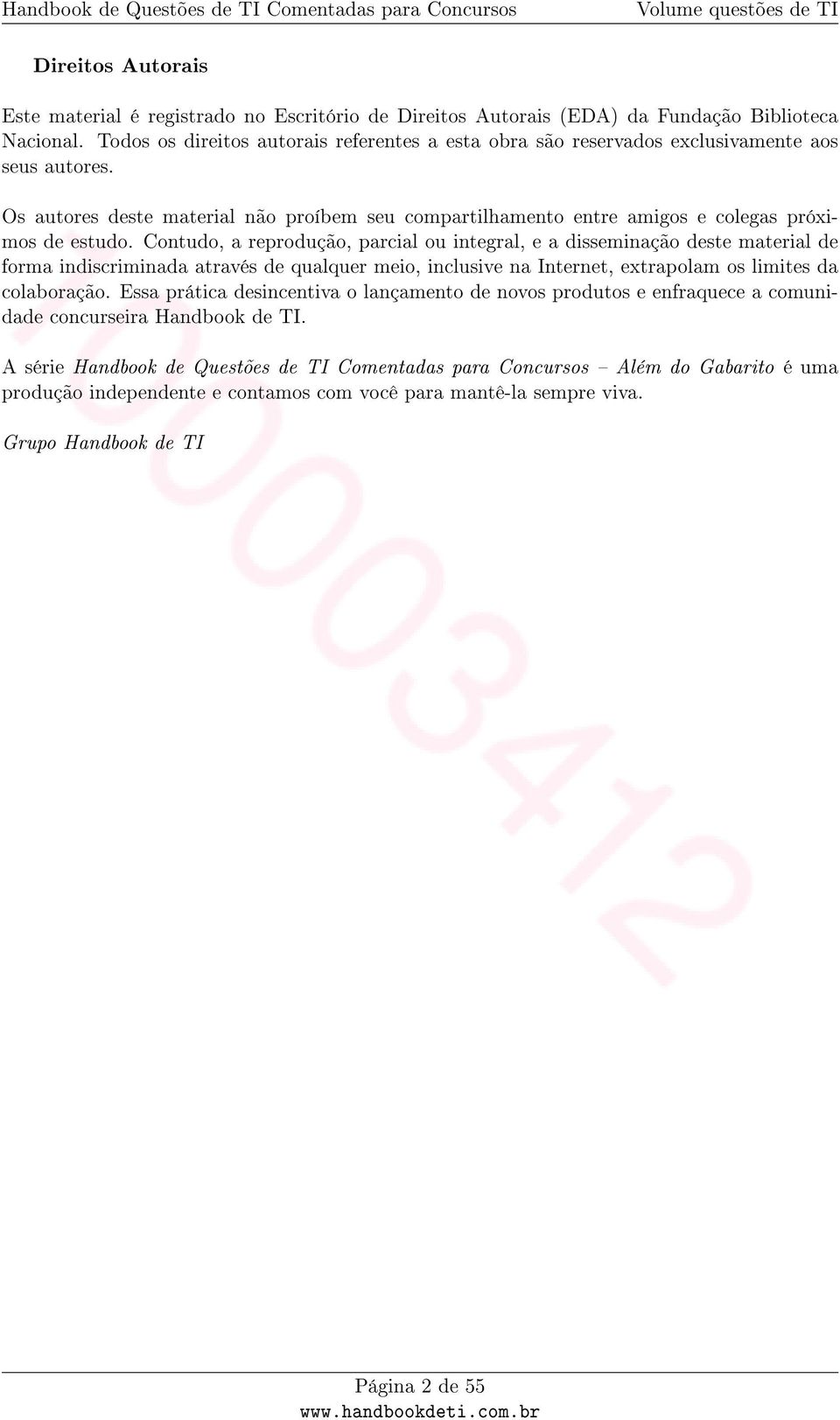 Contudo, a reprodução, parcial ou integral, e a disseminação deste material de forma indiscriminada através de qualquer meio, inclusive na Internet, extrapolam os limites da colaboração.