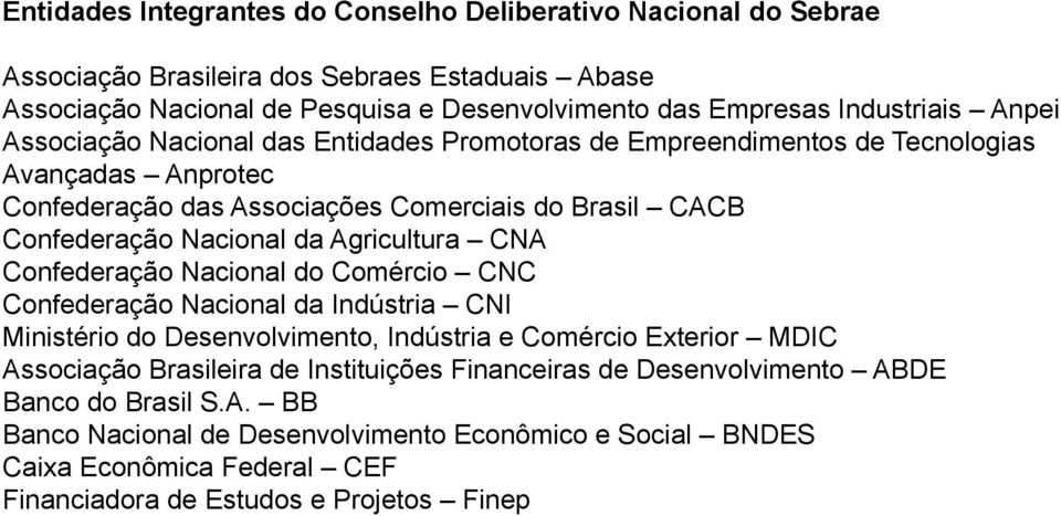 Agricultura CNA Confederação Nacional do Comércio CNC Confederação Nacional da Indústria CNI Ministério do Desenvolvimento, Indústria e Comércio Exterior MDIC Associação Brasileira de