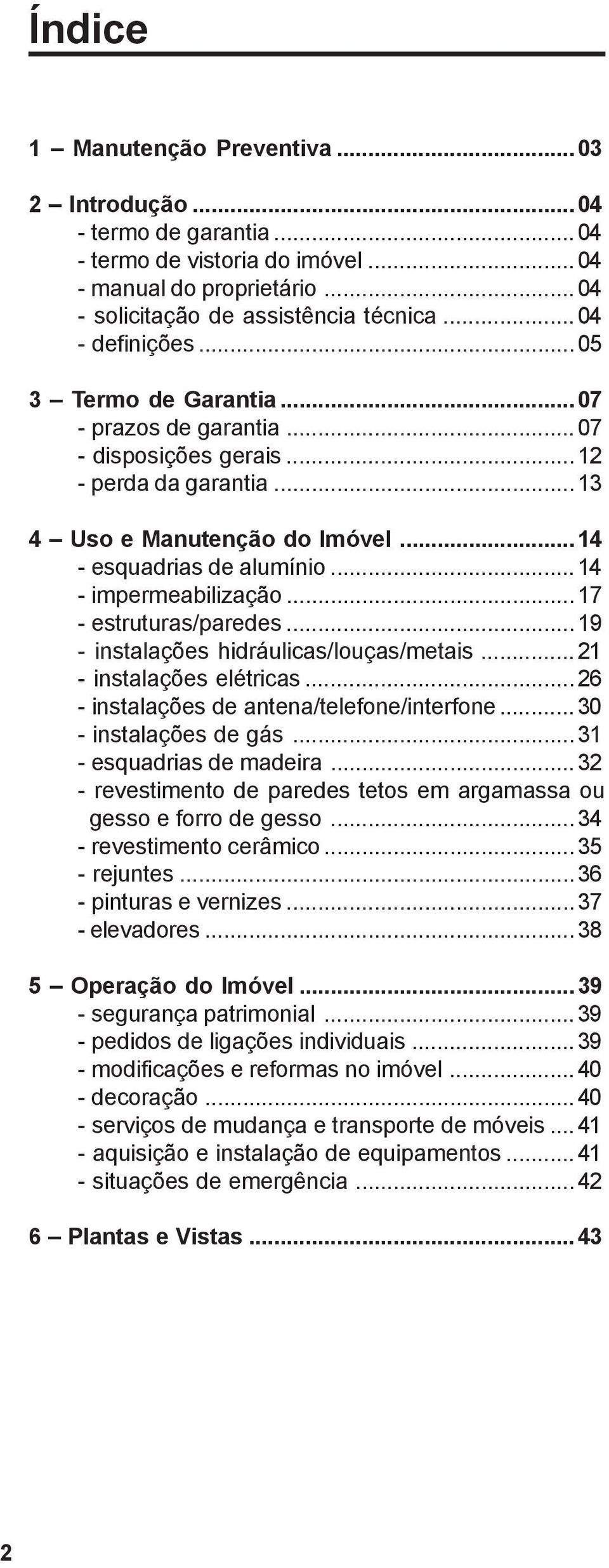 ..17 - estruturas/paredes...19 - instalações hidráulicas/louças/metais...21 - instalações elétricas...26 - instalações de antena/telefone/interfone...30 - instalações de gás.