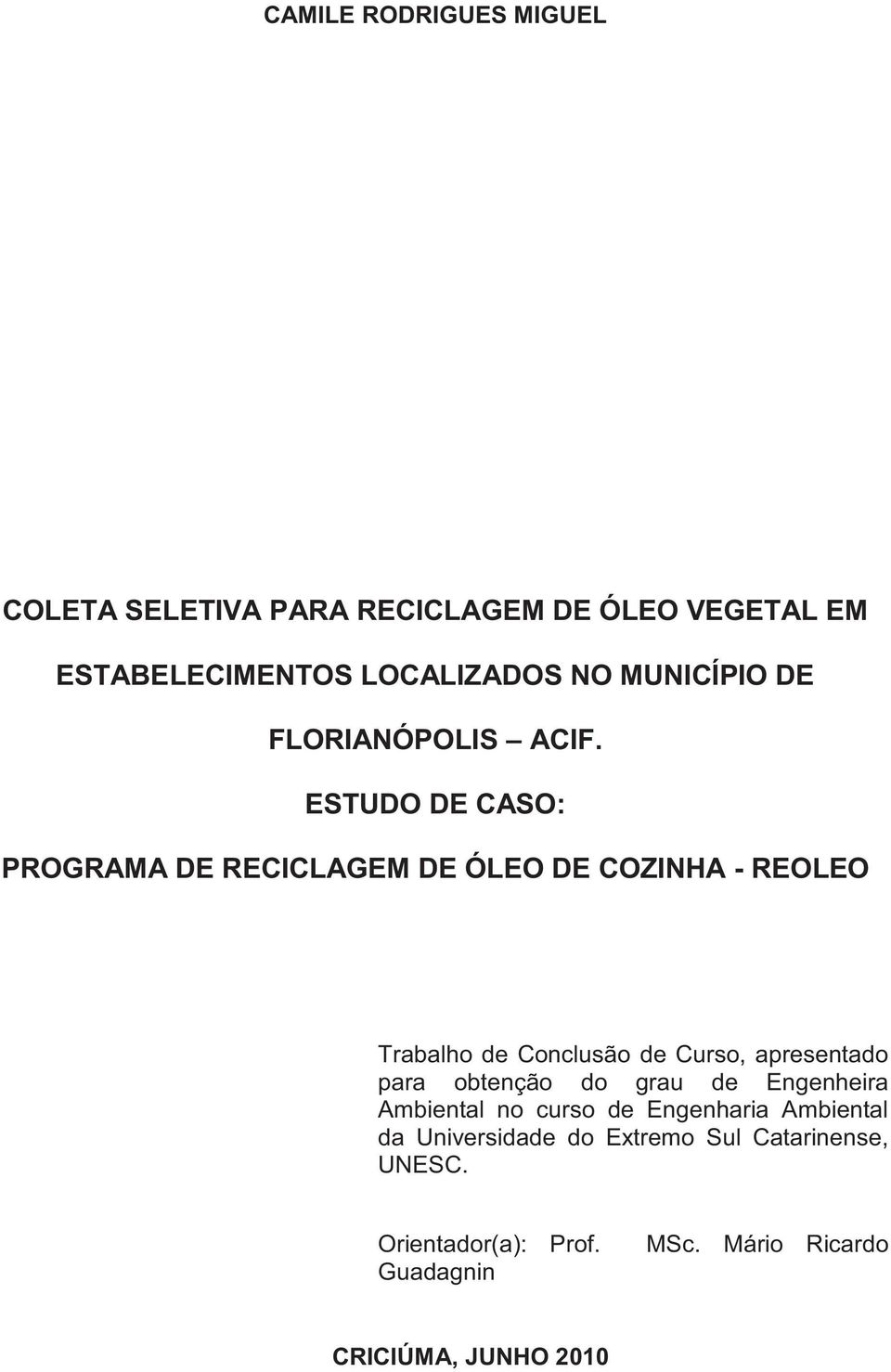 ESTUDO DE CASO: PROGRAMA DE RECICLAGEM DE ÓLEO DE COZINHA - REOLEO Trabalho de Conclusão de Curso, apresentado