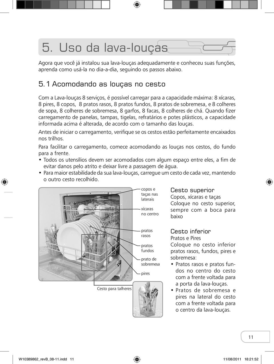 colheres de sopa, 8 colheres de sobremesa, 8 garfos, 8 facas, 8 colheres de chá.