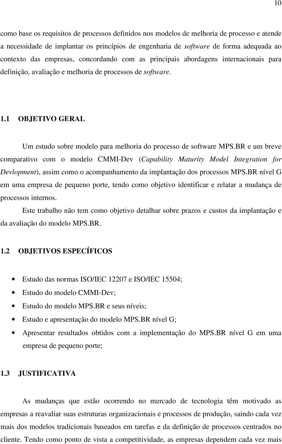 1 OBJETIVO GERAL Um estudo sobre modelo para melhoria do processo de software MPS.