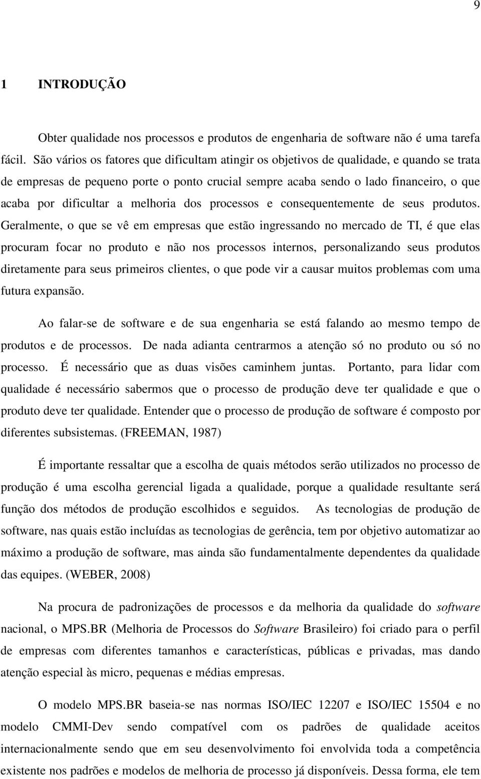 a melhoria dos processos e consequentemente de seus produtos.