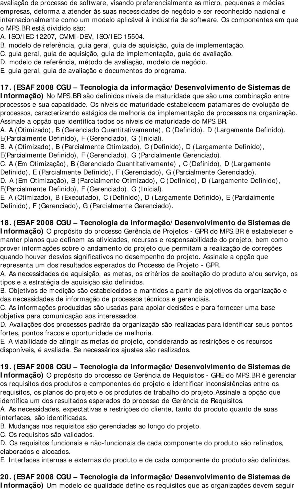 modelo de referência, guia geral, guia de aquisição, guia de implementação. C. guia geral, guia de aquisição, guia de implementação, guia de avaliação. D.