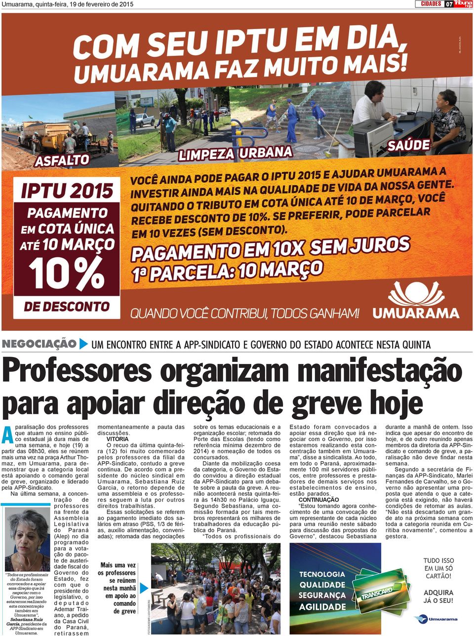 De acordo com a presidente do núcleo sindical em Umuarama, Sebastiana Ruiz Garcia, o retorno depende de uma assembleia e os professores seguem a luta por outros direitos trabalhistas.