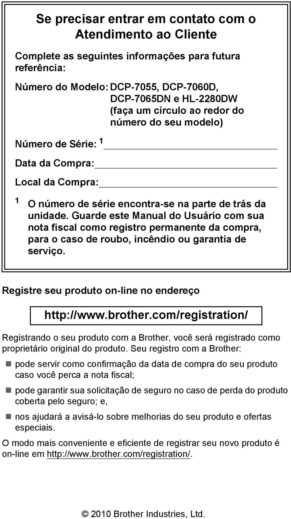 Guarde este Manual do Usuário com sua nota fiscal como registro permanente da compra, para o caso de roubo, incêndio ou garantia de serviço. Registre seu produto on-line no endereço http://www.