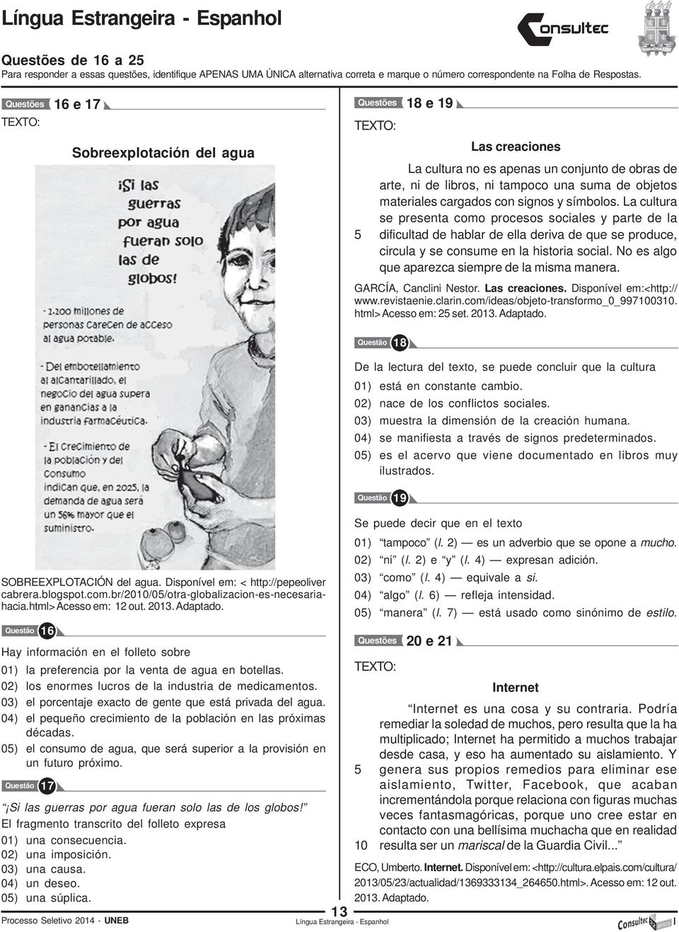 signos y símbolos. La cultura se presenta como procesos sociales y parte de la 5 dificultad de hablar de ella deriva de que se produce, circula y se consume en la historia social.