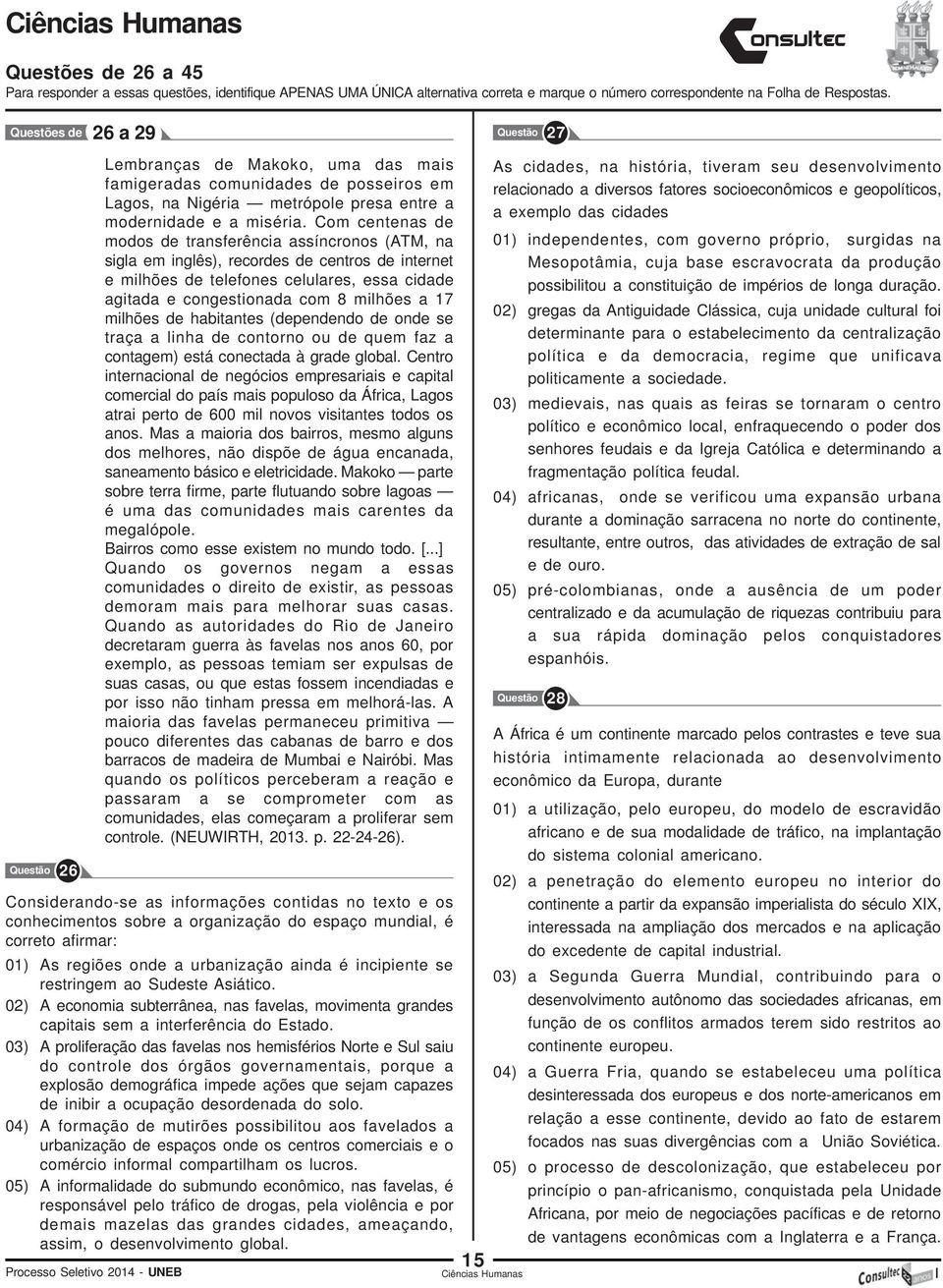 Com centenas de modos de transferência assíncronos (ATM, na sigla em inglês), recordes de centros de internet e milhões de telefones celulares, essa cidade agitada e congestionada com 8 milhões a 17