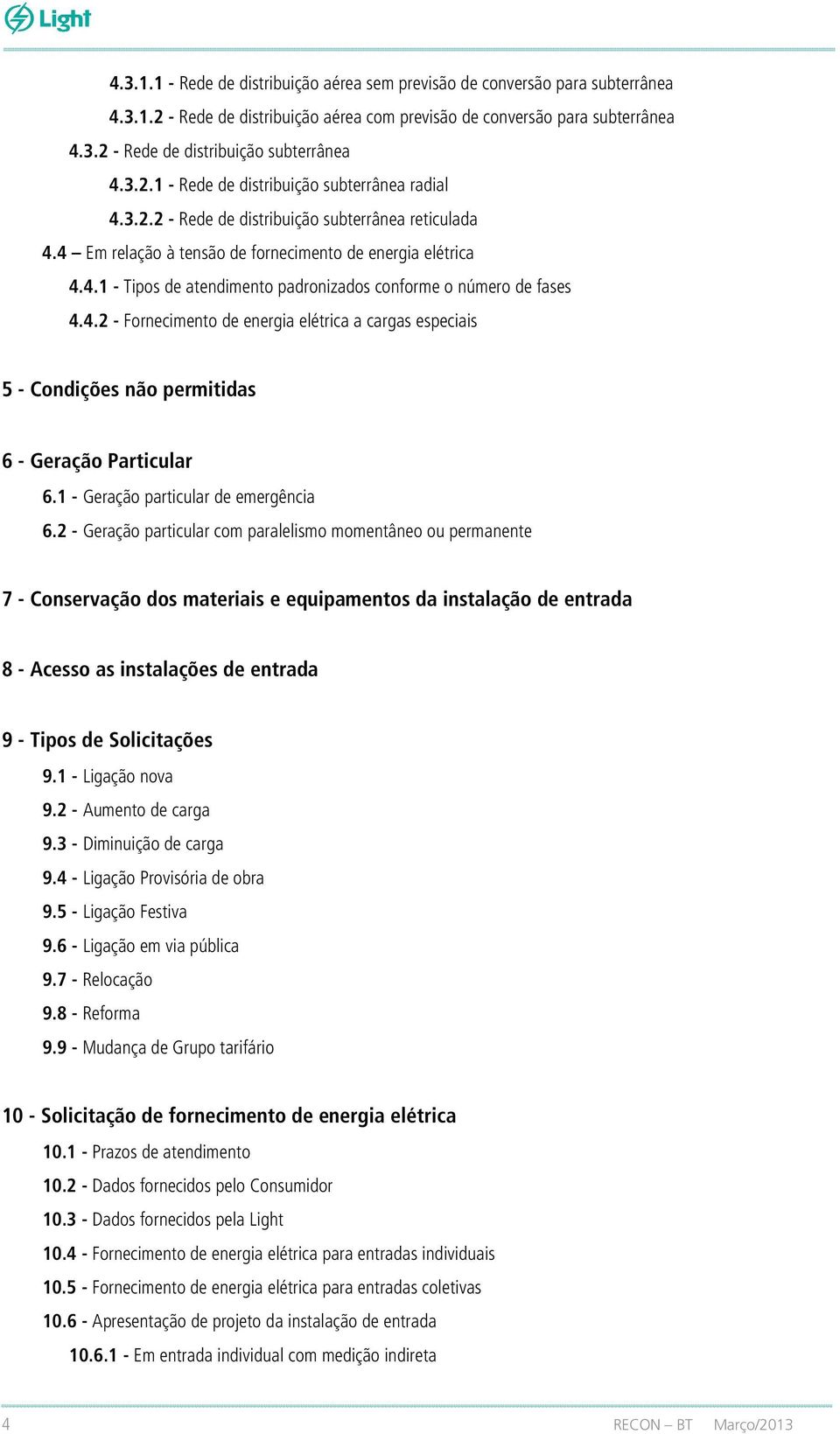 4.2 - Fornecimento de energia elétrica a cargas especiais 5 - Condições não permitidas 6 - Geração Particular 6.1 - Geração particular de emergência 6.