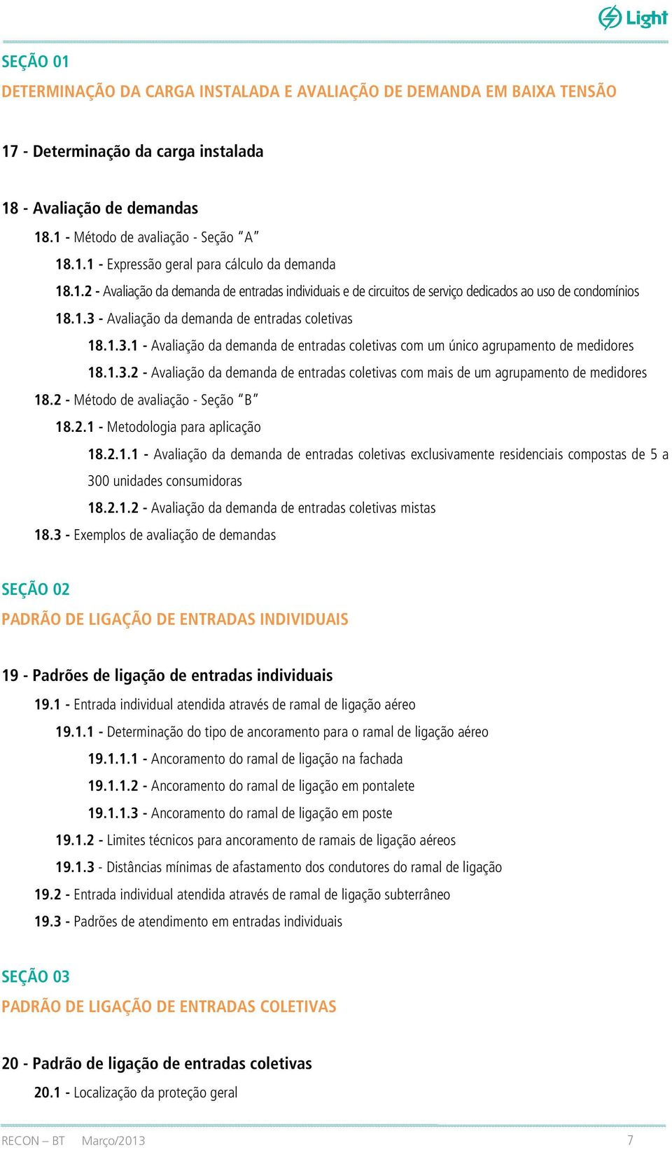 - Avaliação da demanda de entradas coletivas 18.1.3.1 - Avaliação da demanda de entradas coletivas com um único agrupamento de medidores 18.1.3.2 - Avaliação da demanda de entradas coletivas com mais de um agrupamento de medidores 18.