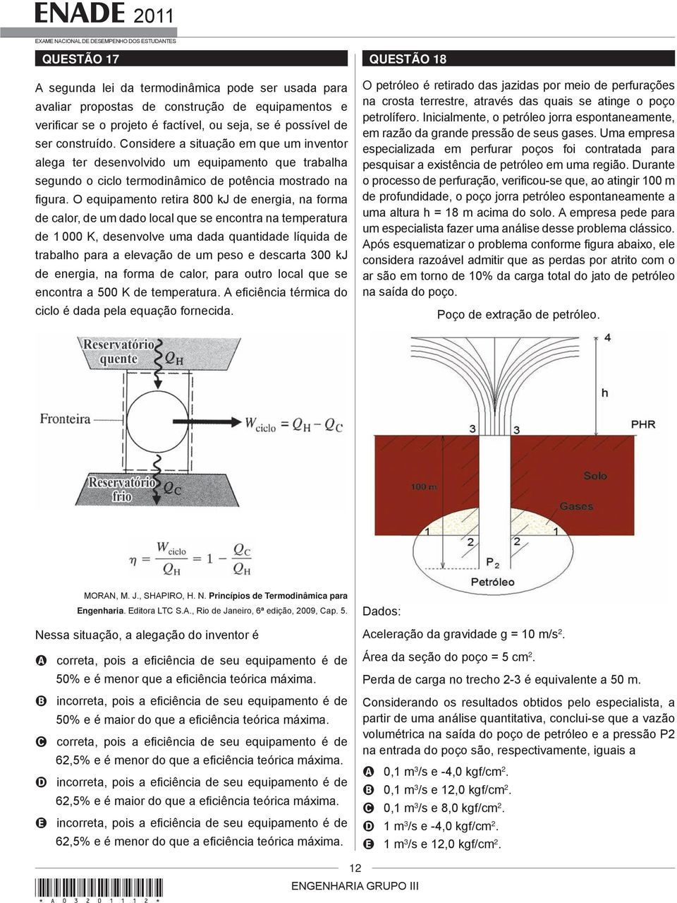 O equipamento retira 800 kj de energia, na forma de calor, de um dado local que se encontra na temperatura de 1 000 K, desenvolve uma dada quantidade líquida de trabalho para a elevação de um peso e