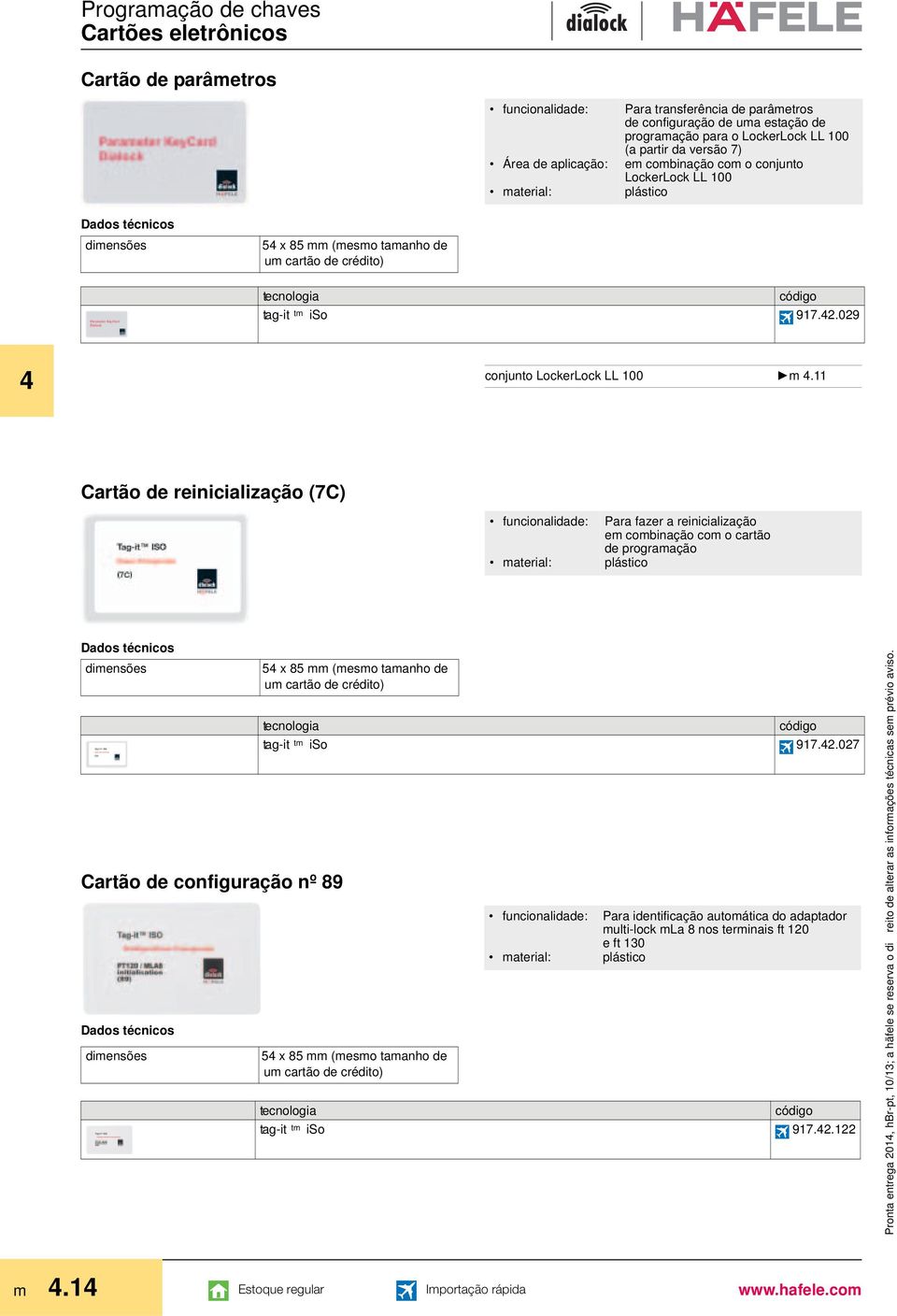 Cartão de parâmetros funcionalidade: Para transferência de parâmetros de configuração de uma estação de programação para o LockerLock LL 100 (a partir da versão 7) em combinação com o conjunto