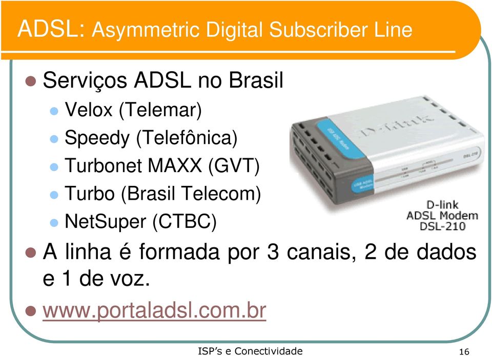 (GVT) Turbo (Brasil Telecom) NetSuper (CTBC) A linha é