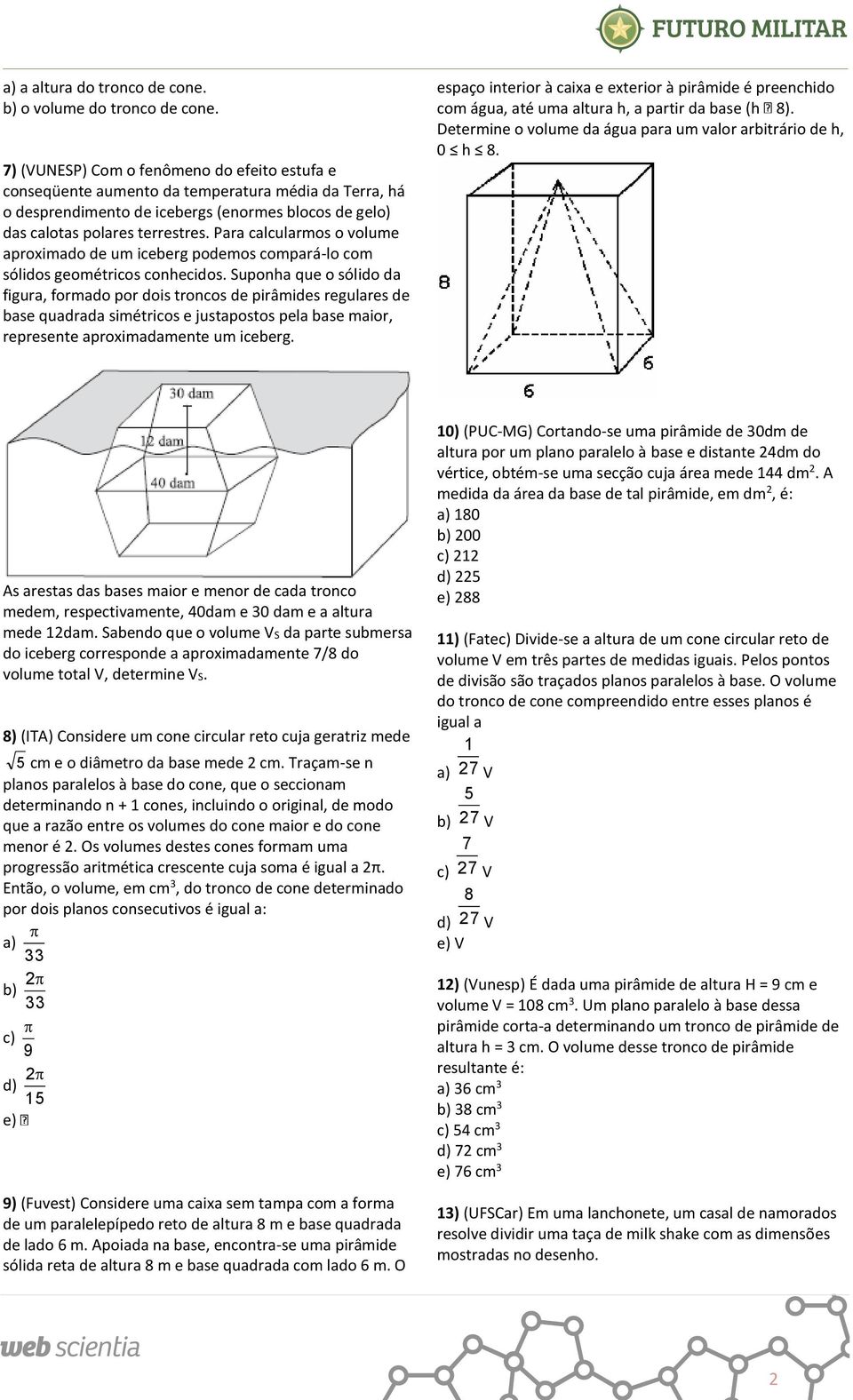 Para calcularmos o volume aproximado de um iceberg podemos compará-lo com sólidos geométricos conhecidos.