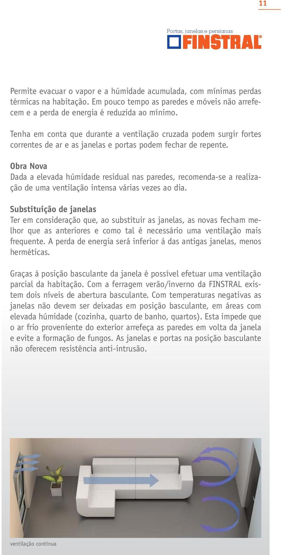 Tenha em conta que durante a ventilação cruzada podem surgir fortes correntes de ar e as janelas e portas podem fechar de repente.