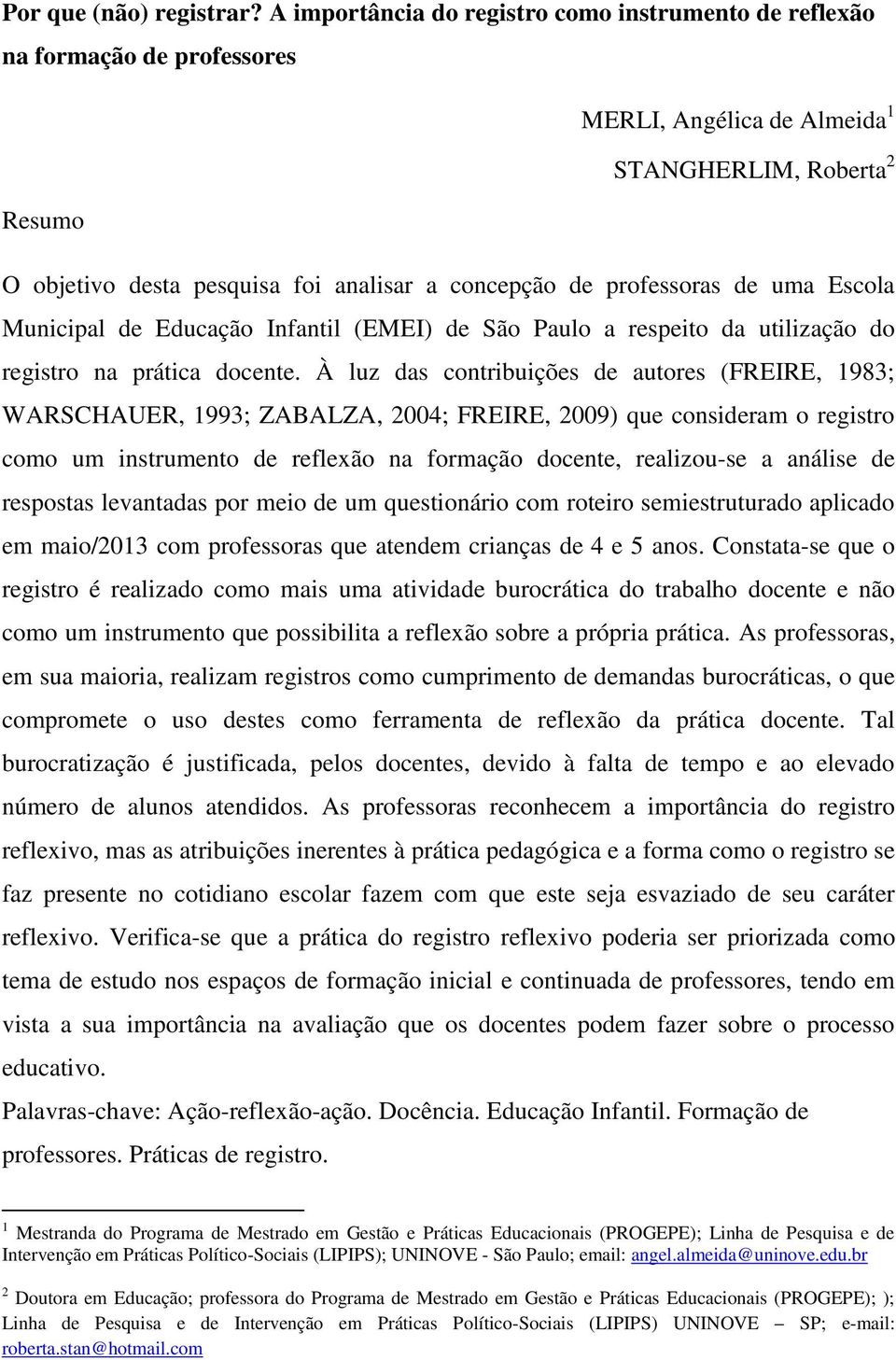 professoras de uma Escola Municipal de Educação Infantil (EMEI) de São Paulo a respeito da utilização do registro na prática docente.