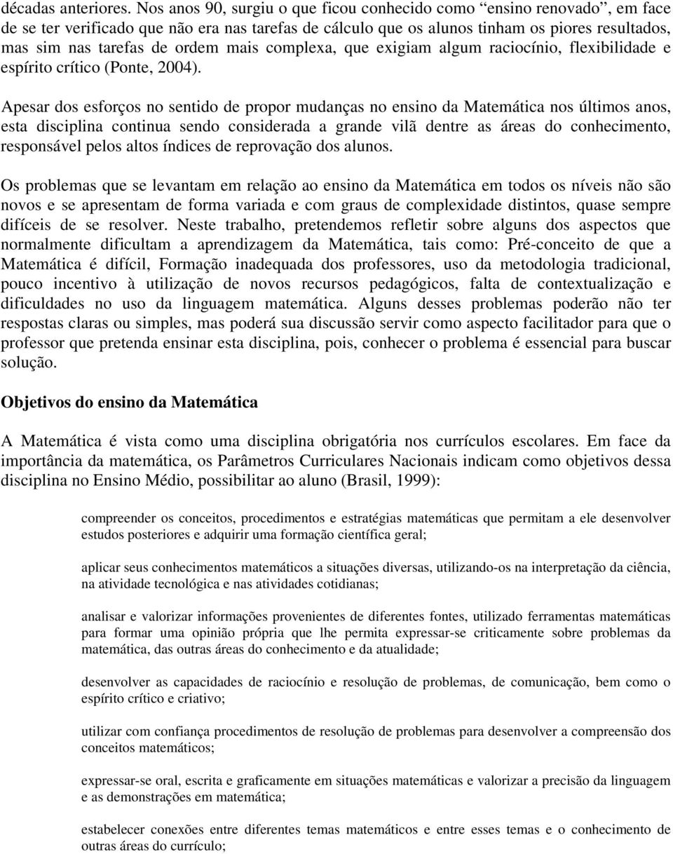 mais complexa, que exigiam algum raciocínio, flexibilidade e espírito crítico (Ponte, 2004).