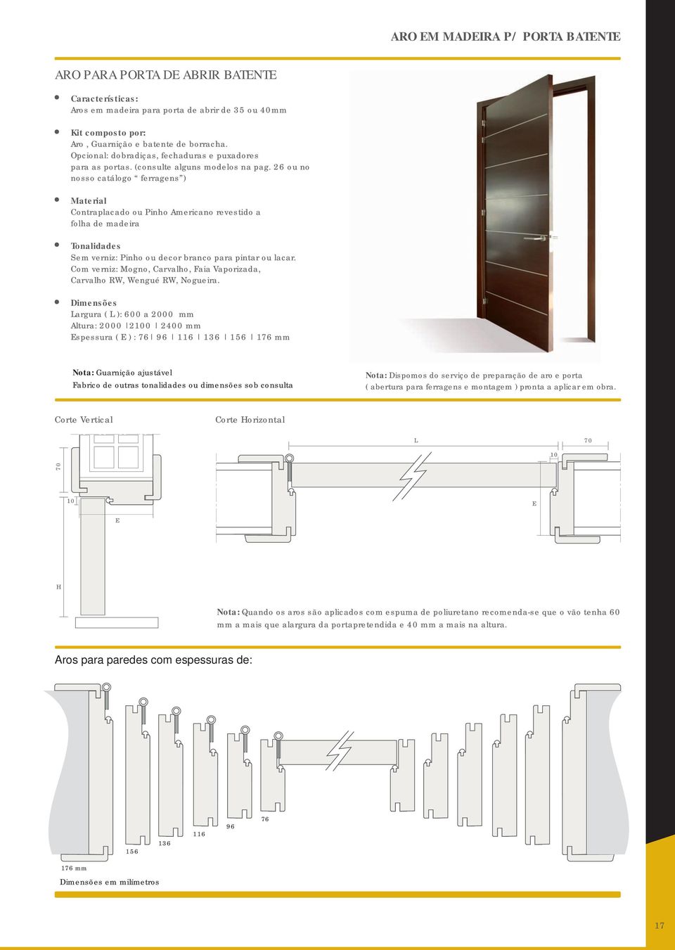 26 ou no nosso catálogo ferragens ) Material Contraplacado ou Pinho Americano revestido a folha de madeira Tonalidades Sem verniz: Pinho ou decor branco para pintar ou lacar.