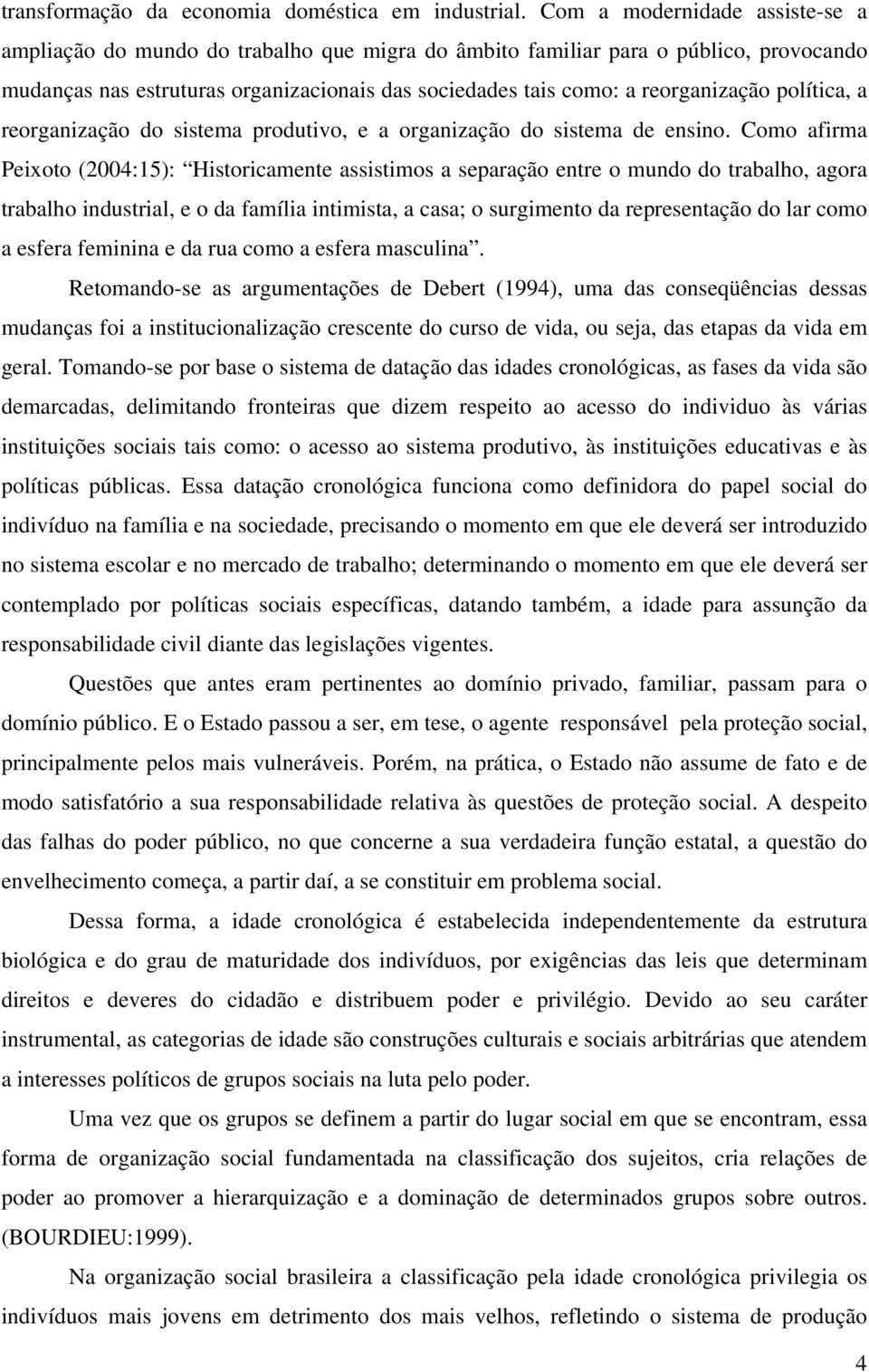 política, a reorganização do sistema produtivo, e a organização do sistema de ensino.