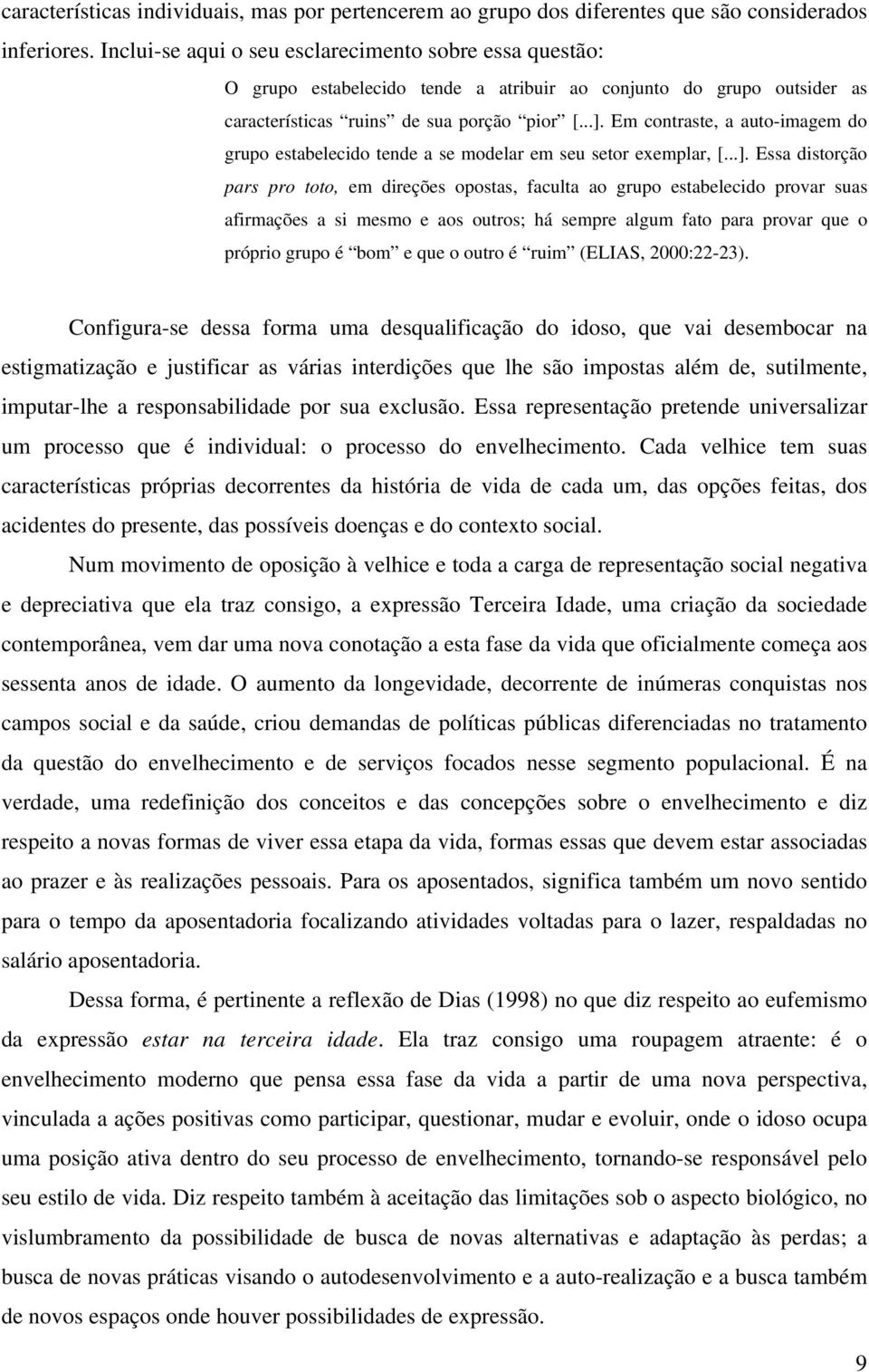 Em contraste, a auto-imagem do grupo estabelecido tende a se modelar em seu setor exemplar, [...].