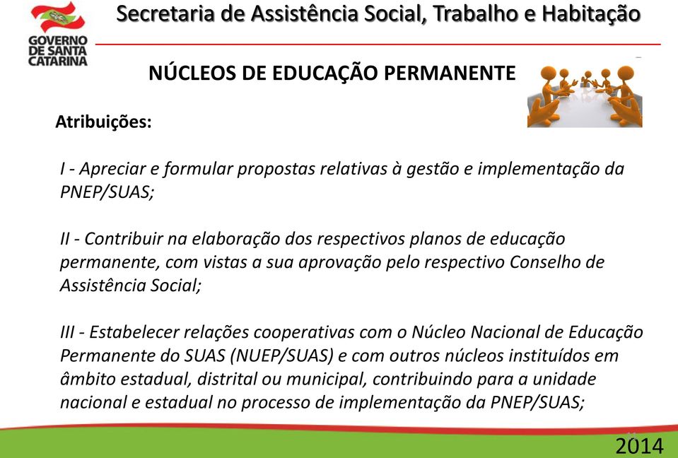 Conselho de Assistência Social; III - Estabelecer relações cooperativas com o Núcleo Nacional de Educação Permanente do SUAS (NUEP/SUAS) e com outros