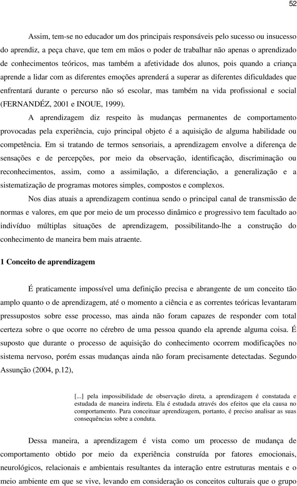 escolar, mas também na vida profissional e social (FERNANDÉZ, 2001 e INOUE, 1999).