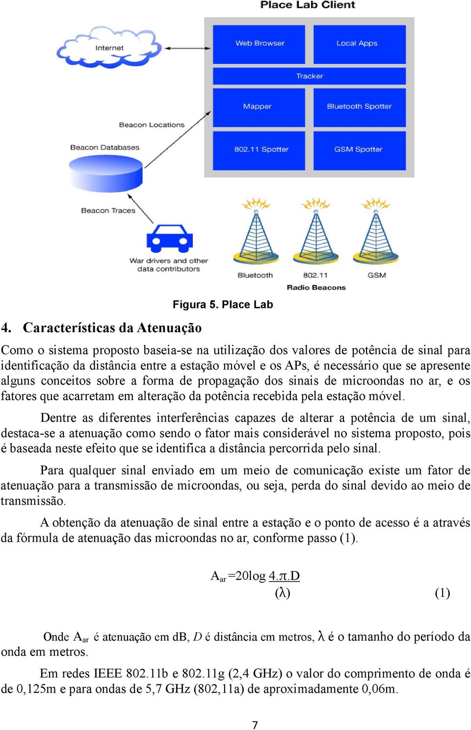 conceitos sobre a forma de propagação dos sinais de microondas no ar, e os fatores que acarretam em alteração da potência recebida pela estação móvel.