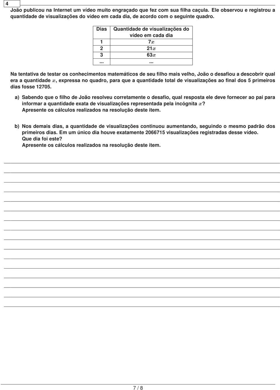 ..... Na tentativa de testar os conhecimentos matemáticos de seu filho mais velho, João o desafiou a descobrir qual era a quantidade x, expressa no quadro, para que a quantidade total de