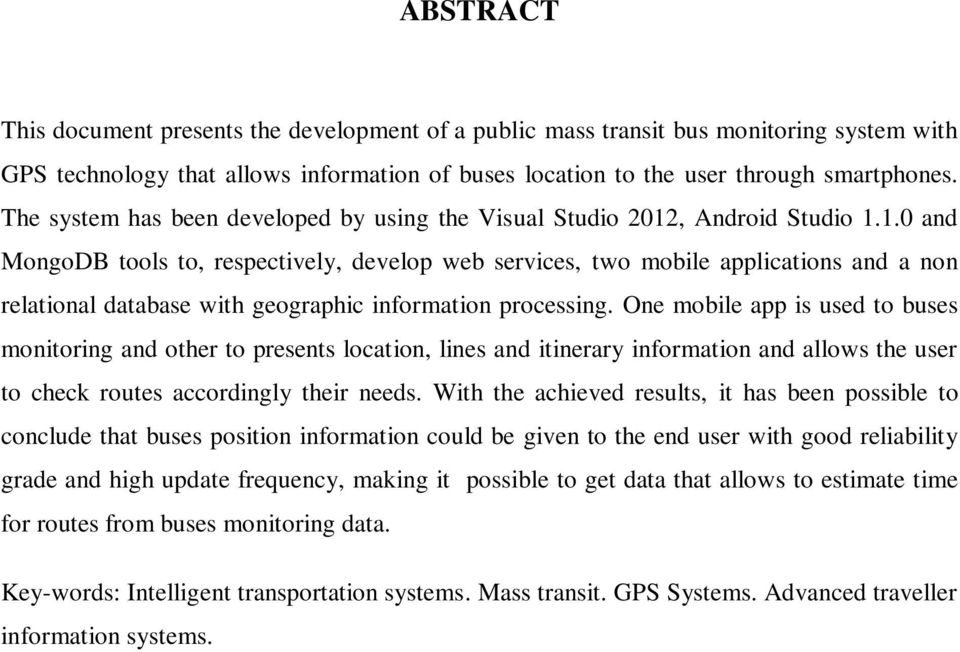 , Android Studio 1.1.0 and MongoDB tools to, respectively, develop web services, two mobile applications and a non relational database with geographic information processing.