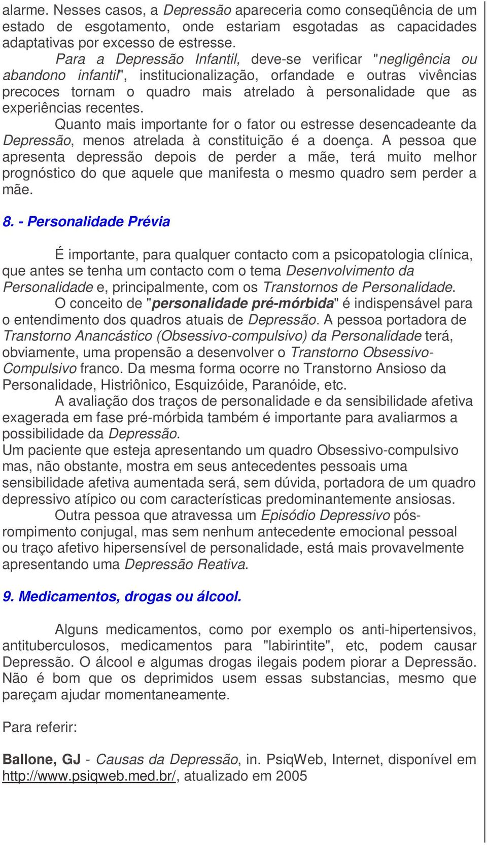 experiências recentes. Quanto mais importante for o fator ou estresse desencadeante da Depressão, menos atrelada à constituição é a doença.