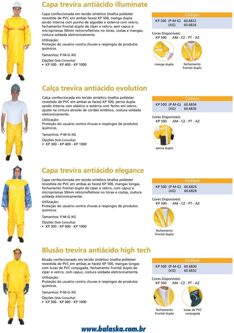 6824 manga dupla fechamento frontal duplo Calça trevira antiácido evolution Calça confeccionada em tecido sintético (malha poliéster revestido de PVC em ambas as faces) KP 500, perna dupla sendo