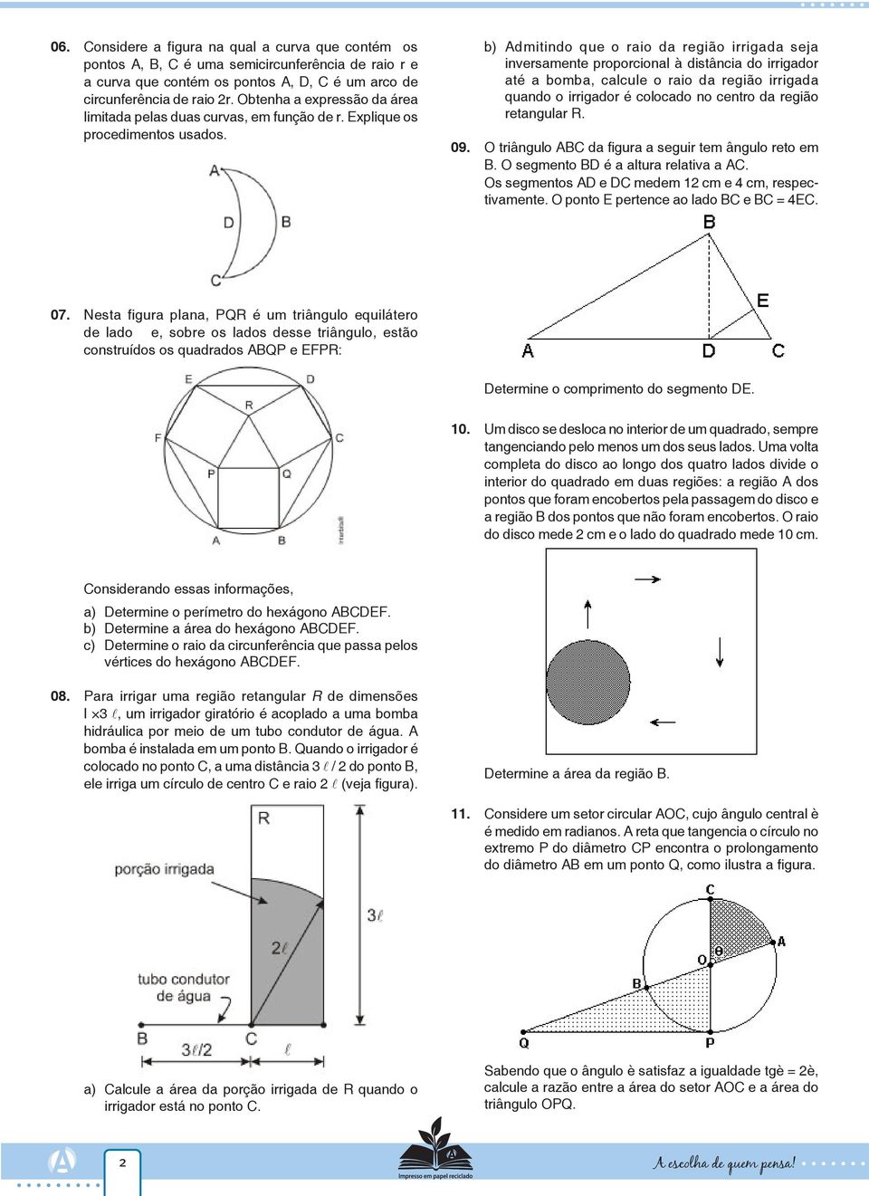 b) Admitindo que o raio da região irrigada seja inversamente proporcional à distância do irrigador até a bomba, calcule o raio da região irrigada quando o irrigador é colocado no centro da região