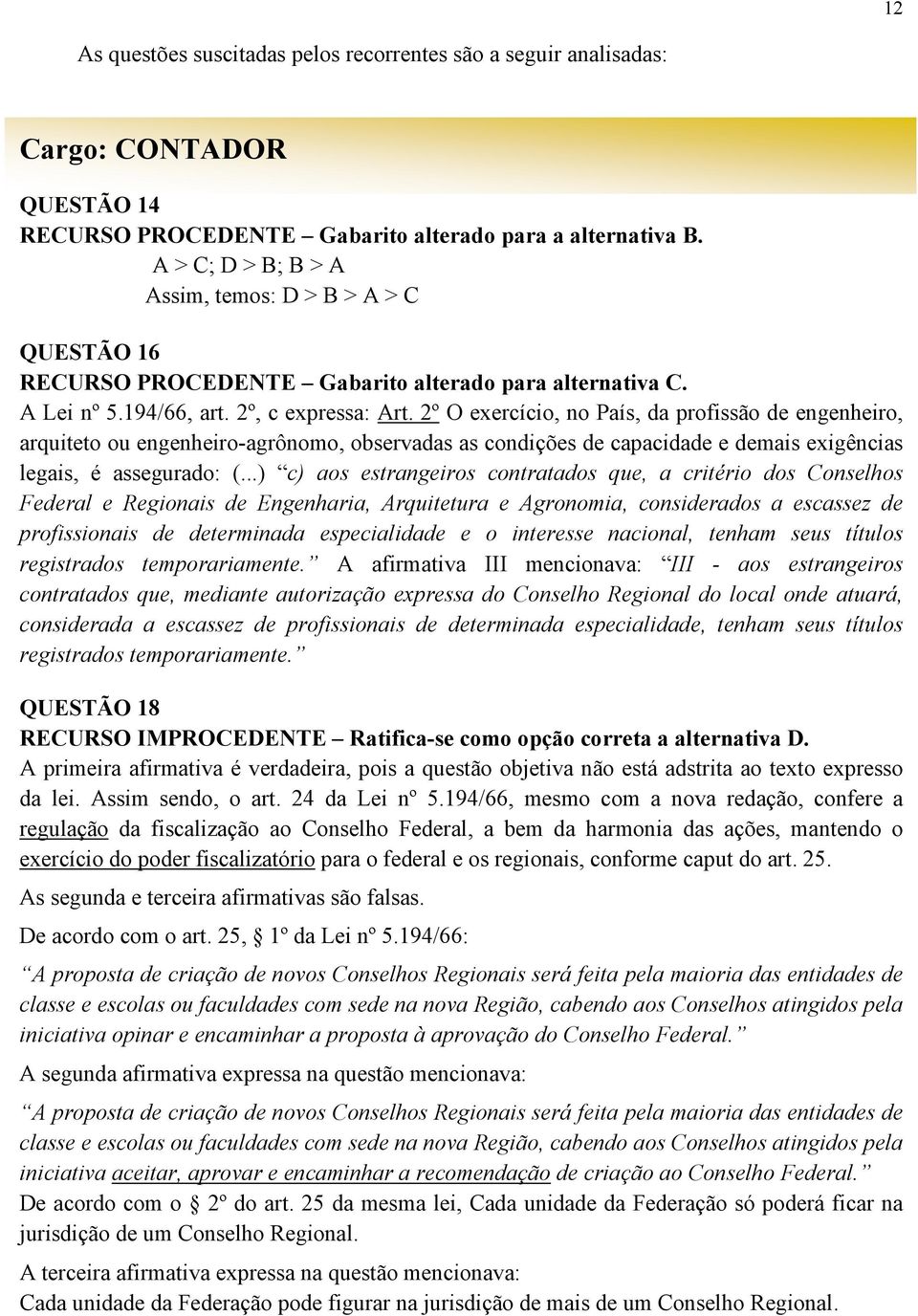 2º O exercício, no País, da profissão de engenheiro, arquiteto ou engenheiro-agrônomo, observadas as condições de capacidade e demais exigências legais, é assegurado: (.