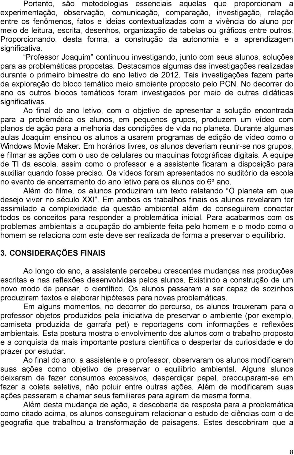 Professor Joaquim continuou investigando, junto com seus alunos, soluções para as problemáticas propostas.